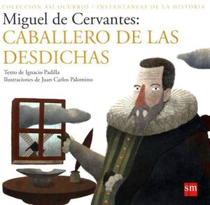 MIGUEL DE CERVANTES: CABALLERO DE LAS DESDICHAS