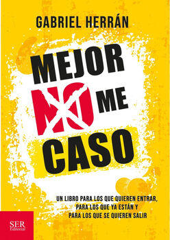 MEJOR NO ME CASO -UN LIBRO PARA LOS QUE QUIEREN ENTRAR-
