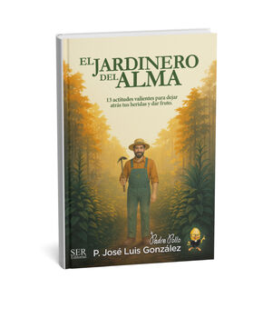 JARDINERO DEL ALMA, EL -13 ACTITUDES VALIENTES PARA DEJAR-