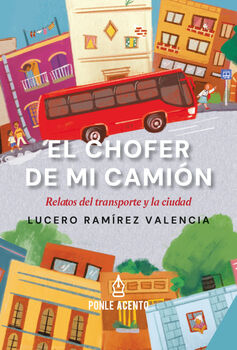 CH�FER DE MI CAMI�N, EL -RELATOS DEL TRANSPORTE Y LA CIUDAD-
