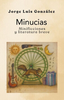 MINUCIAS -MINIFICCIONES Y LITERATURA BREVE-