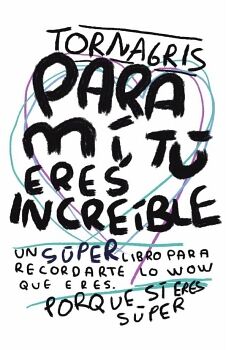 PARA MI TU ERES INCREIBLE