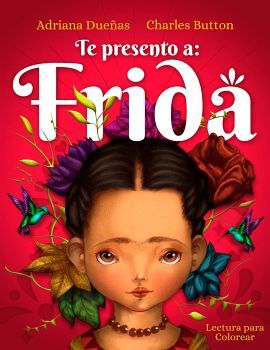 TE PRESENTO A: FRIDA -LECTURA PARA COLOREAR-