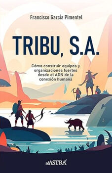 TRIBU, S.A. -CMO CONSTRUIR EQUIPOS Y ORGANIZACIONES FUERTES-