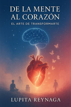 DE LA MENTE AL CORAZ�N -EL ARTE DE TRANSFORMARSE-