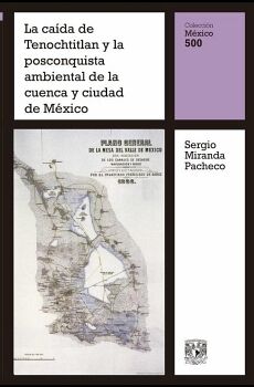 LA CA�DA DE TENOCHTITLAN Y LA POSCONQUISTA AMBIENTAL DE LA CUENCA Y CIUDAD DE M�XICO