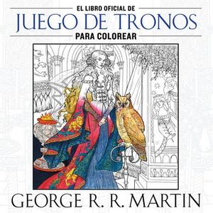 EL LIBRO OFICIAL DE JUEGO DE TRONOS PARA COLOREAR ( CANCIN DE HIELO Y FUEGO )