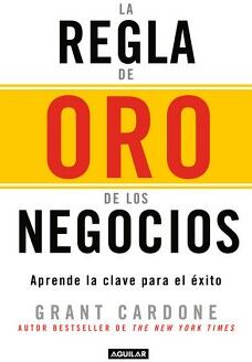 LA REGLA DE ORO DE LOS NEGOCIOS - APRENDE LA CLAVE DEL EXITO