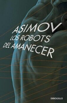 LOS ROBOTS DEL AMANECER ( SERIE DE LOS ROBOTS 4 )