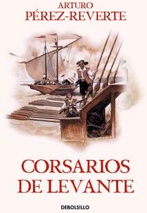 CORSARIOS DE LEVANTE ( LAS AVENTURAS DEL CAPIT�N ALATRISTE 6 )