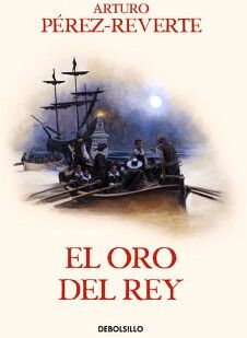 EL ORO DEL REY ( LAS AVENTURAS DEL CAPIT�N ALATRISTE 4 )