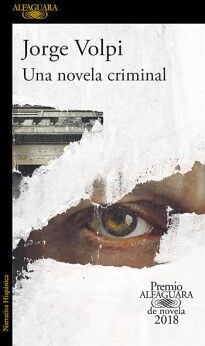 UNA NOVELA CRIMINAL ( PREMIO ALFAGUARA DE NOVELA 2018 )