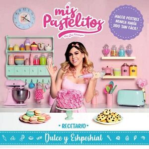 MIS PASTELITOS. RECETARIO DULCE Y ESHPESHIAL