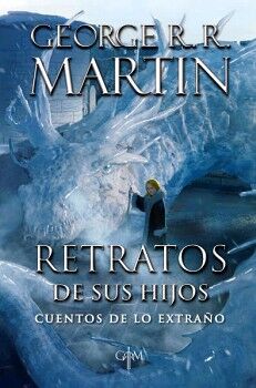 BIBLIOTECA GEORGE R.R. MARTIN - RETRATOS DE SUS HIJOS