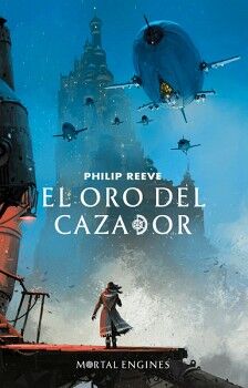 MORTAL ENGINES 2 - EL ORO DEL CAZADOR