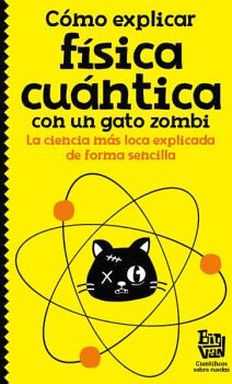 C�MO EXPLICAR F�SICA CU�NTICA CON UN GATO ZOMBI