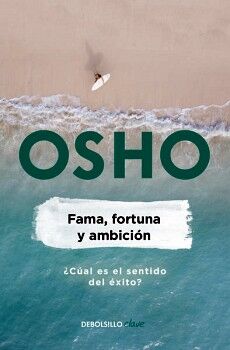 FAMA, FORTUNA Y AMBICI�N ( OSHO LIFE ESSENTIALS )