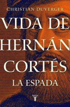 VIDA DE HERNN CORTS: LA ESPADA ( VIDA DE HERNN CORTS 1 )