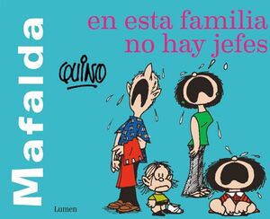 MAFALDA. EN ESTA FAMILIA NO HAY JEFES ( MAFALDA )