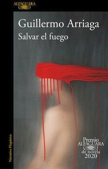 SALVAR EL FUEGO ( PREMIO ALFAGUARA DE NOVELA )
