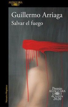 SALVAR EL FUEGO ( PREMIO ALFAGUARA DE NOVELA )