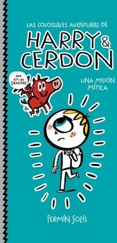 LAS COLOSALES AVENTURAS DE HARRY Y CERDON 1 - UNA MISI�N M�TICA