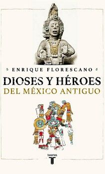 DIOSES Y HROES DEL MXICO ANTIGUO