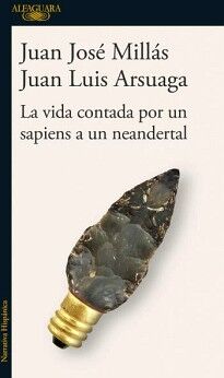 LA VIDA CONTADA POR UN SAPIENS A UN NEANDERTAL ( DE UN SAPIENS A UN NEANDERTAL )