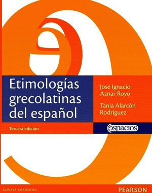 ETIMOLOGIAS GRECOLATINAS DEL ESPA�OL 3ED.-ESPACIOS-