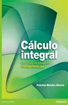 CALCULO INTEGRAL PARA CURSOS CON ENFOQUE POR COMPETENCIAS