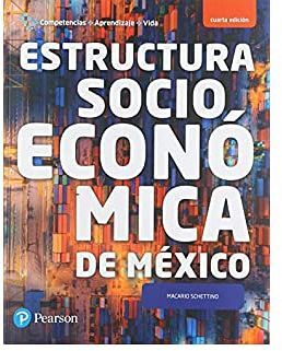 ESTRUCTURA SOCIOECONÓMICA DE MÉXICO 4ED. -COMP.+APREND.+VIDA-