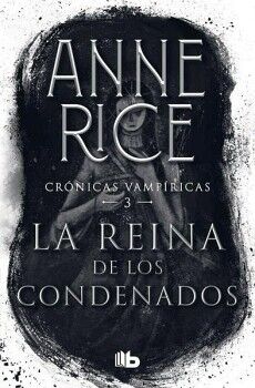 LA REINA DE LOS CONDENADOS ( CRNICAS VAMPRICAS 3 )