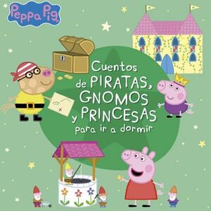 PEPPA PIG. RECOPILATORIO DE CUENTOS - CUENTOS DE PIRATAS, GNOMOS Y PRINCESAS PARA IR A DORMIR