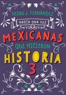 HABA UNA VEZ MEXICANAS QUE HICIERON HISTORIA 3 ( MEXICANAS 3 )