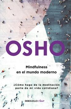 MINDFULNESS EN EL MUNDO MODERNO ( OSHO LIFE ESSENTIALS )