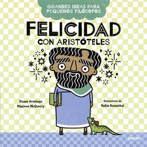 FELICIDAD CON ARISTTELES ( GRANDES IDEAS PARA PEQUEOS FILSOFOS )