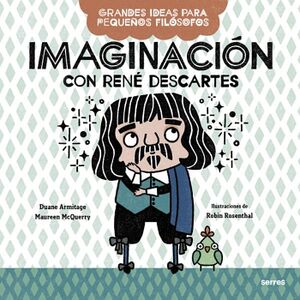 IMAGINACIN CON REN DESCARTES ( GRANDES IDEAS PARA PEQUEOS FILSOFOS )