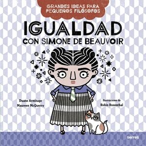 IGUALDAD CON SIMONE DE BEAUVOIR ( GRANDES IDEAS PARA PEQUEOS FILSOFOS )