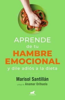 APRENDE DE TU HAMBRE EMOCIONAL Y DILE ADI�S A LA DIETA