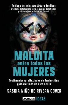 MALDITA ENTRE TODAS LAS MUJERES: EL ROSTRO DE LOS FEMINICIDAS