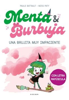 MENTA Y BURBUJA 1 - UNA BRUJITA MUY IMPACIENTE