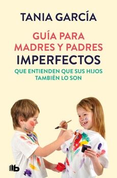 GU�A PARA MADRES Y PADRES IMPERFECTOS QUE SABEN QUE SUS HIJOS TAMBI�N LO SON