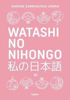 WATASHI NO NIHONGO N5 (EDICIN REVISADA Y AMPLIADA)