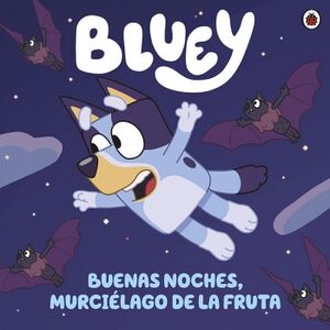 BLUEY. UN CUENTO - BUENAS NOCHES, MURCILAGO DE LA FRUTA