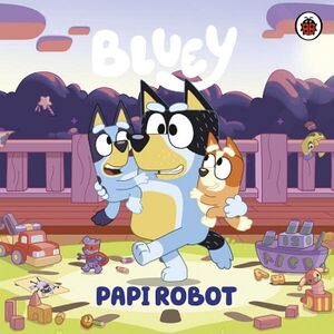 BLUEY. UN CUENTO - PAPI ROBOT