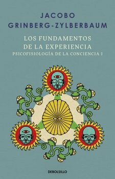 LOS FUNDAMENTOS DE LA EXPERIENCIA ( PSICOFISIOLOG�A DE LA CONCIENCIA 1 )