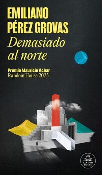 DEMASIADO AL NORTE ( PREMIO MAURICIO ACHAR / LITERATURA RANDOM HOUSE 2025 )