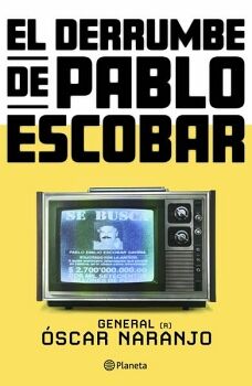 EL DERRUMBE DE PABLO ESCOBAR