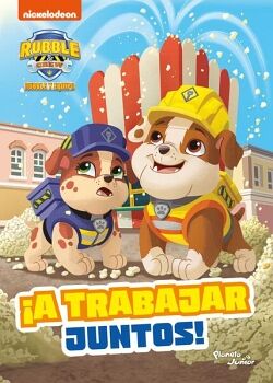RUBBLE Y EQUIPO. A TRABAJAR JUNTOS!
