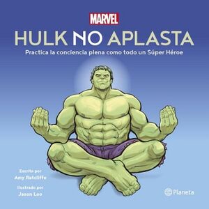 HULK NO APLASTA. PRACTICA LA CONCIENCIA PLENA COMO TODO UN S�PER H�ROE